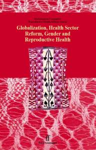 Globalization, Health Sector Reform, Gender and Reproductive Health