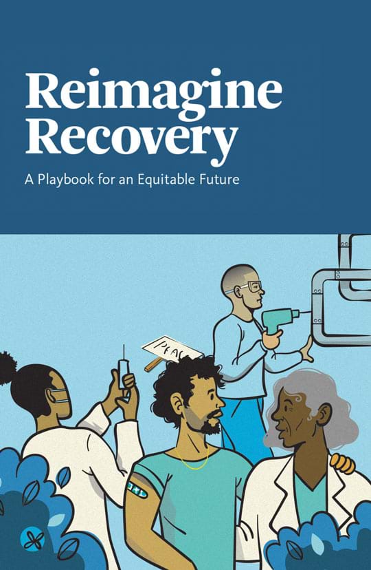 An illustration with healthcare workers, a man drilling into a pipe and blue shrubbery. Above the illustration are the words Reimagine Recovery: A Playbook for and Equitable Future