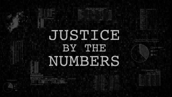 "Justice by the numbers" written in white against a black background with charts and graphs on it